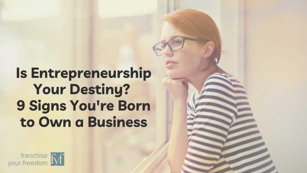 Is Entrepreneurship Your Destiny? 9 Signs You're Born to Own a Business
