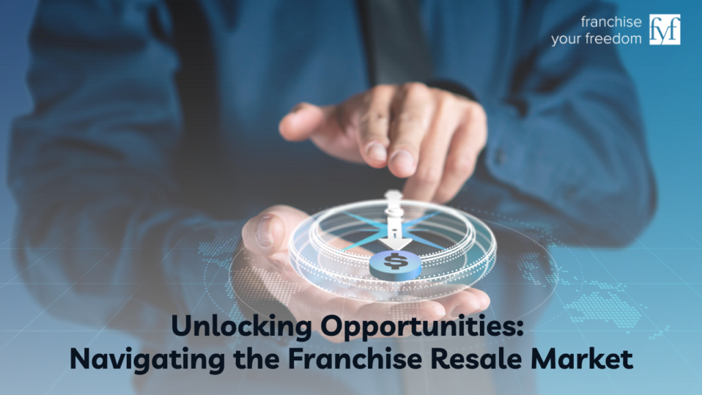 Unlocking Opportunities: Navigating the Franchise Resale Market