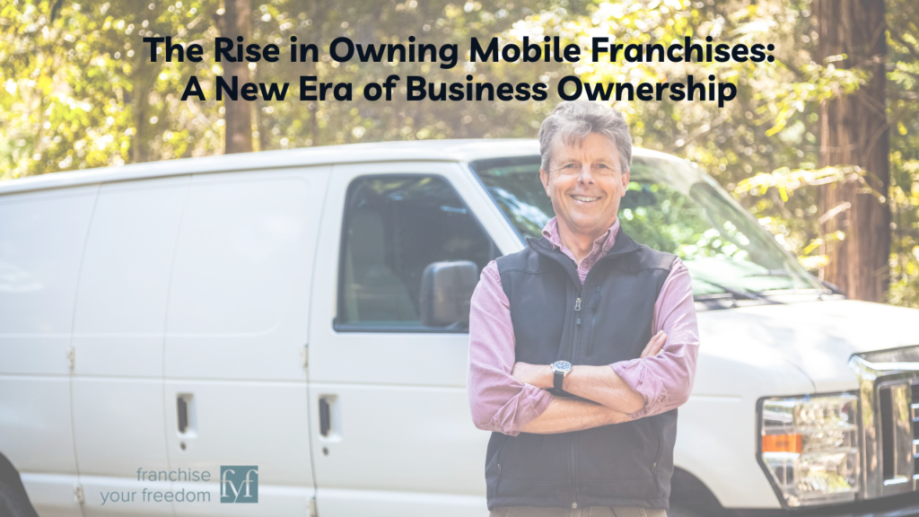 The Rise in Owning Mobile Franchises: A New Era of Business Ownership