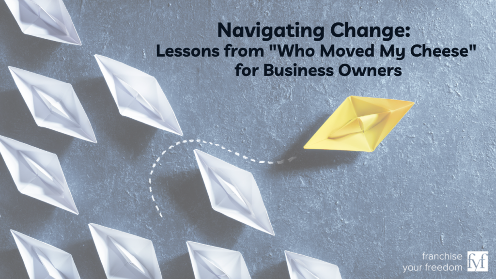 Navigating Change: Lessons from "Who Moved My Cheese" for Business Owners